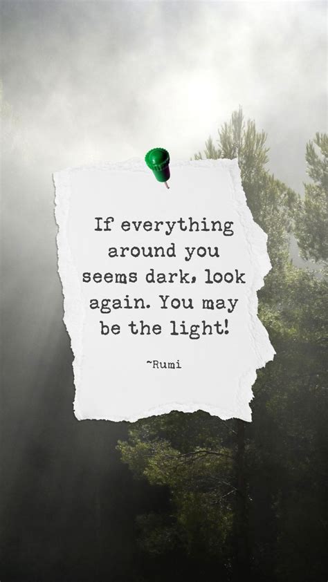 If Everything Around You Seems Dark Look Again You May Be The Light