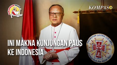 Menggali Makna Kunjungan Paus Fransiskus Ke Indonesia Bersama Kardinal