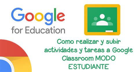 Como Realizar Y Subir Actividades Y Tareas A Google Classroom Modo