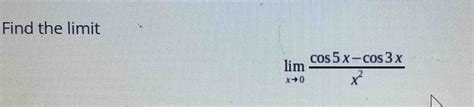 Solved Find The Limitlimx→0cos5x Cos3xx2