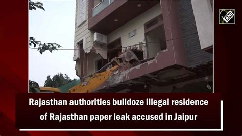 Rajasthan Authorities Bulldoze Illegal Residence Of Rajasthan Paper