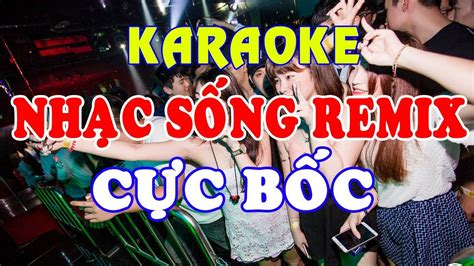 Karaoke Remix Lk Nhạc Sống Remix Cực Bốc Bass Căng Đét Nhạc Trẻ