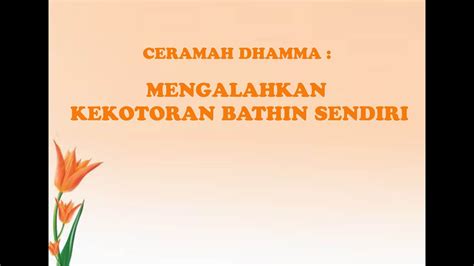 MENGALAHKAN KEKOTORAN BATHIN SENDIRI DHAMMADESANA CERAMAH DHAMMA