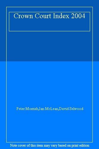 Crown Court Index 2004,Peter Morrish, Ian McLean, David Selwood ...
