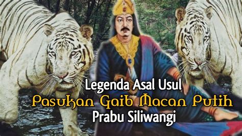 LEGENDA ASAL USUL PASUKAN GAIB MACAN PUTIH MAUNG BODAS PRABU