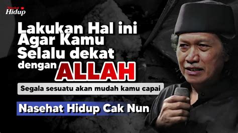 Nasehat Hidup Cak Nun Lakukan Hal Ini Agar Kamu Selalu Dekat Dengan