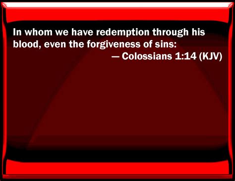 Colossians 1 14 In Whom We Have Redemption Through His Blood Even The