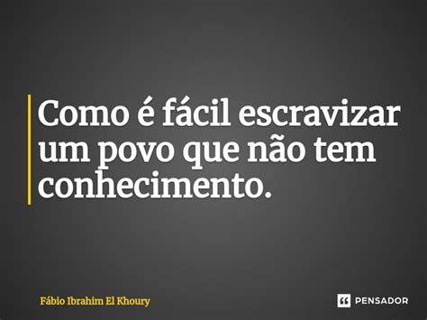 ⁠como é Fácil Escravizar Um Povo Que Fábio Ibrahim El Khoury Pensador