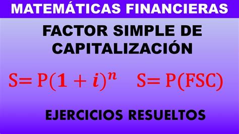 Aprende A Calcular El CAPITAL FINAL FACTOR SIMPLE DE CAPITALIZACION