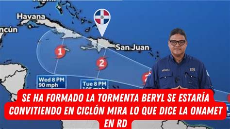 SE HA FORMADO LA TORMENTA BERYL SE ESTARÍA CONVITIENDO EN CICLÓN MIRA