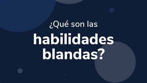 ¿qué Son Las Habilidades Blandas