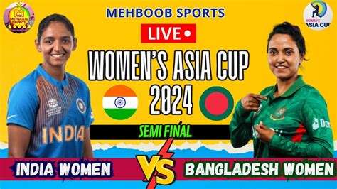 T 20 Live India Women Vs Bangladesh Women Asia Cup 2024 Semi Final