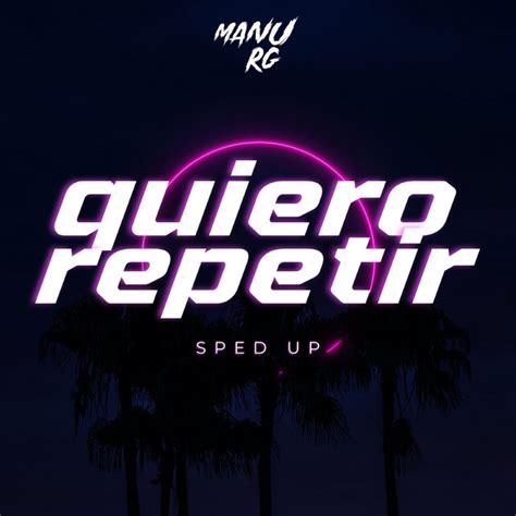 Quiero Repetir Sped Up Remix Single By Manu Rg Spotify