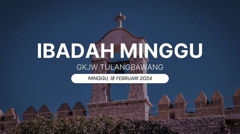 Ibadah Minggu Gkjw Jemaat Tulangbawang 18 Februari 2024 Youtube