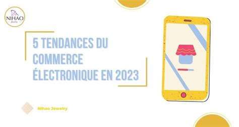 5 Tendances du Commerce Électronique en 2023 Nihaojewelry Français