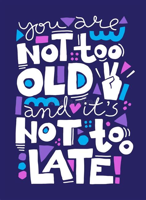 You Are Not Too Old And It Is Not Too Late Vector Illustration With