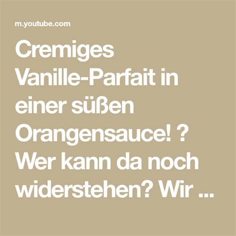 Cremiges Vanille Parfait In Einer S En Orangensauce Wer Kann Da