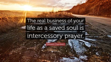 Oswald Chambers Quote “the Real Business Of Your Life As A Saved Soul