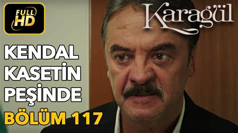 Karagül 117 Bölüm Full HD Tek Parça Kendal Kasetin Peşinde YouTube