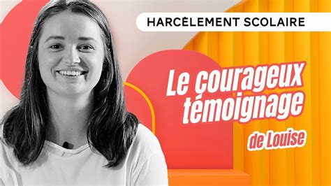 Témoignage de Louise qui témoigne des périodes de harcèlement qu elle a