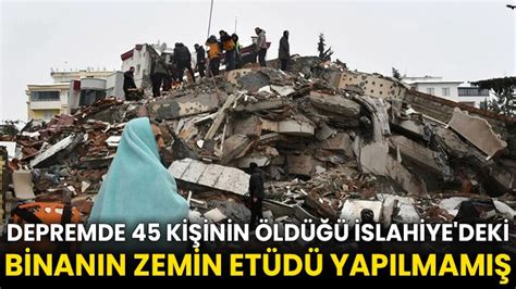 Depremde 45 Kişinin öldüğü İslahiyedeki Binanın Zemin Etüdü Yapılmamış Gaziantep Haberler