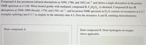 Solved Compound A Has Prominent Infrared Absorptions At