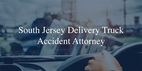 South Jersey Delivery Truck Accident Lawyer