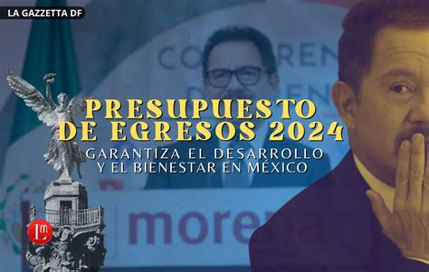 Presupuesto De Egresos 2024 Garantiza El Desarrollo Y El Bienestar En MÉxico Latitud Megalópolis