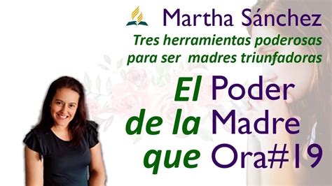 El Poder De La Madre Que Ora Martha S Nchez Herramientas Poderosas