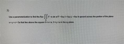 Solved Use A Parameterization To Find The Flux SFn Do Of Chegg