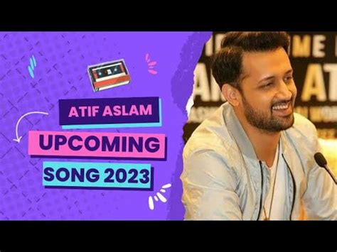 Atif Aslam Upcoming Song Atif Aslam New Song Youtube