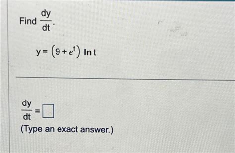 Solved Find Dydt Y 9 Et Lntdydt Type An Exact Answer Chegg