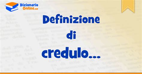 Significato di credulo: definizione ufficiale | Dizionario Online