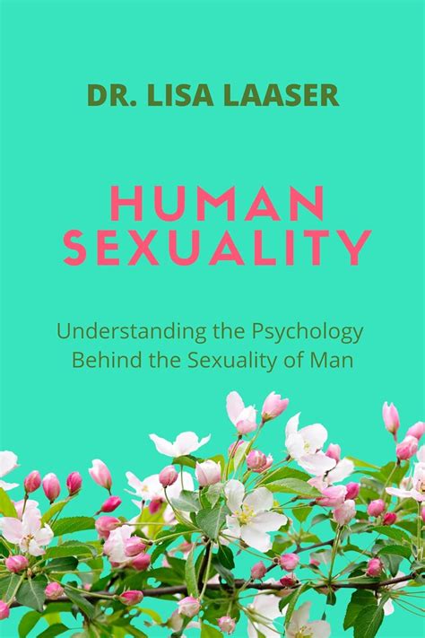 Human Sexuality Understanding The Psychology Behind The Sexuality Of