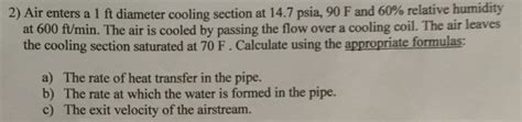 Solved 2 Air Enters A 1 Ft Diameter Cooling Section At 14 7 Chegg