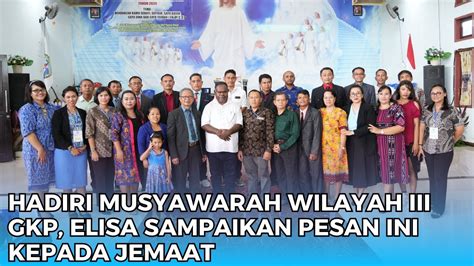 Hadiri Musyawarah Wilayah III GKP Elisa Sampaikan Pesan Ini Kepasa