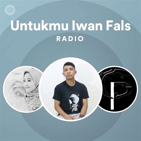 Untukmu Iwan Fals Radio Playlist By Spotify Spotify