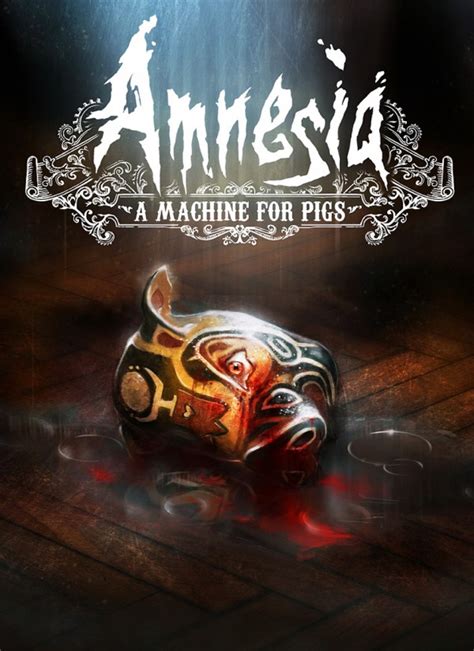 Amnesia A Machine For Pigs