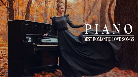 Greatest Love Songs Of All Time Best Romantic Piano Love Songs