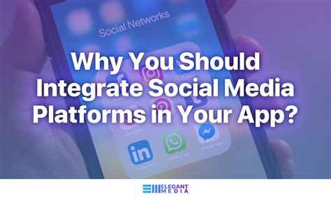 Why You Should Integrate Social Media Platforms In Your App? - Elegant