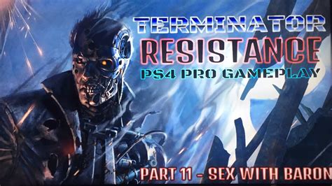 TERMINATOR RESISTANCE PS4 PRO GAMEPLAY PART 11 SEX WITH BARON