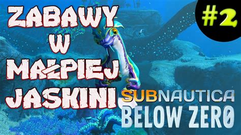 SUBNAUTICA Below Zero 2 GAMEPLAY PL ZABAWY W MAŁPIEJ JASKINI