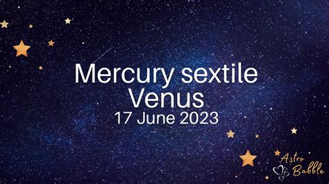 Mercury Sextile Venus 17 June 2023 Mercurysextilevenus Youtube