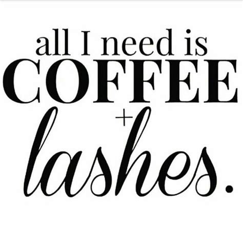 All I Need Is Coffee And Lashes Lash Quotes Eyelashes Lavish Lashes