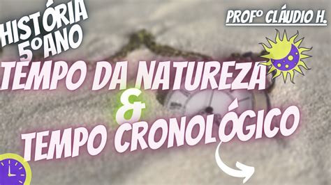 Tempo Da Natureza E Tempo Cronológico História 5º Ano Youtube