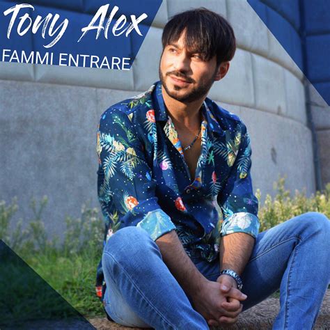 Tony Alex Fammi Entrare In Radio Dal Novembre Il Nuovo Singolo Del