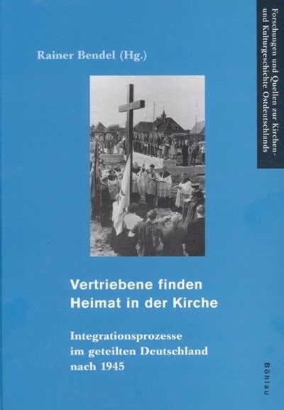 Rainer Bendel Hg Vertriebene Finden Heimat In Der Kirche Zentrum Hu