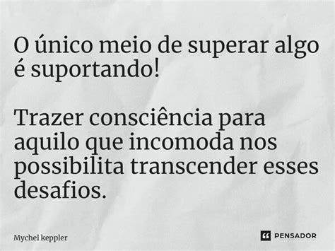 ⁠o único Meio De Superar Algo é Mychel Keppler Pensador