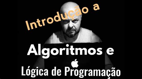 Introdução a Algoritmos e Lógica de Programação Aplicação em Linguagem