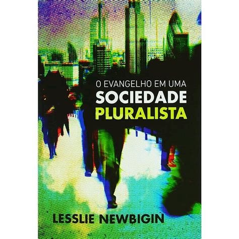 Livro O Evangelho Em Uma Sociedade Pluralista Ultimato Livros Livraria